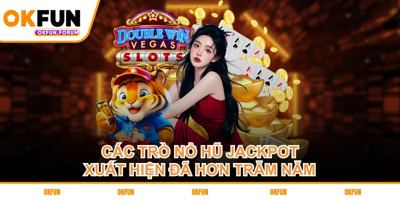 Các trò nổ hũ jackpot xuất hiện từ lâu đời