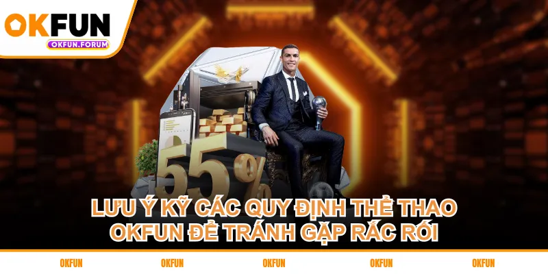 Lưu ý kỹ các quy định thể thao OKFUN để tránh gặp rắc rối