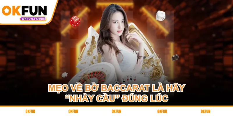 Mẹo về bờ Baccarat là hãy “nhảy cầu” đúng lúc