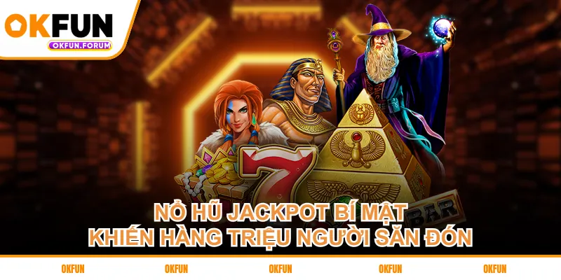 no-hu-jackpot-bi-mat-khien-hang-trieu-nguoi-san-don
