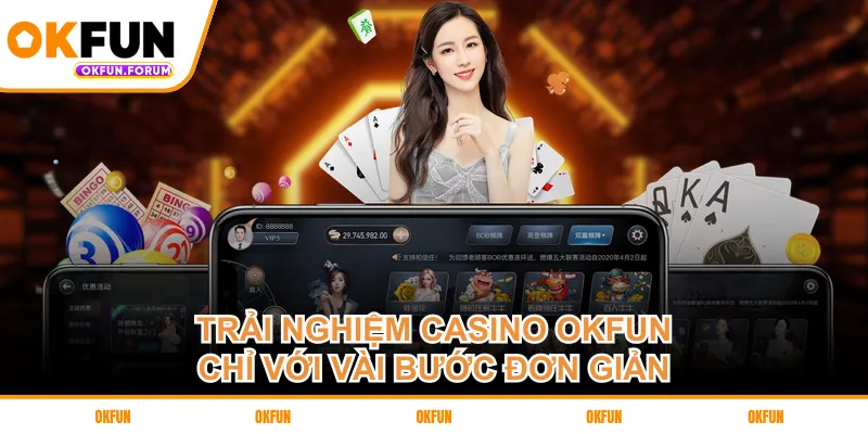 Trải nghiệm casino OKFUN chỉ với vài bước đơn giản